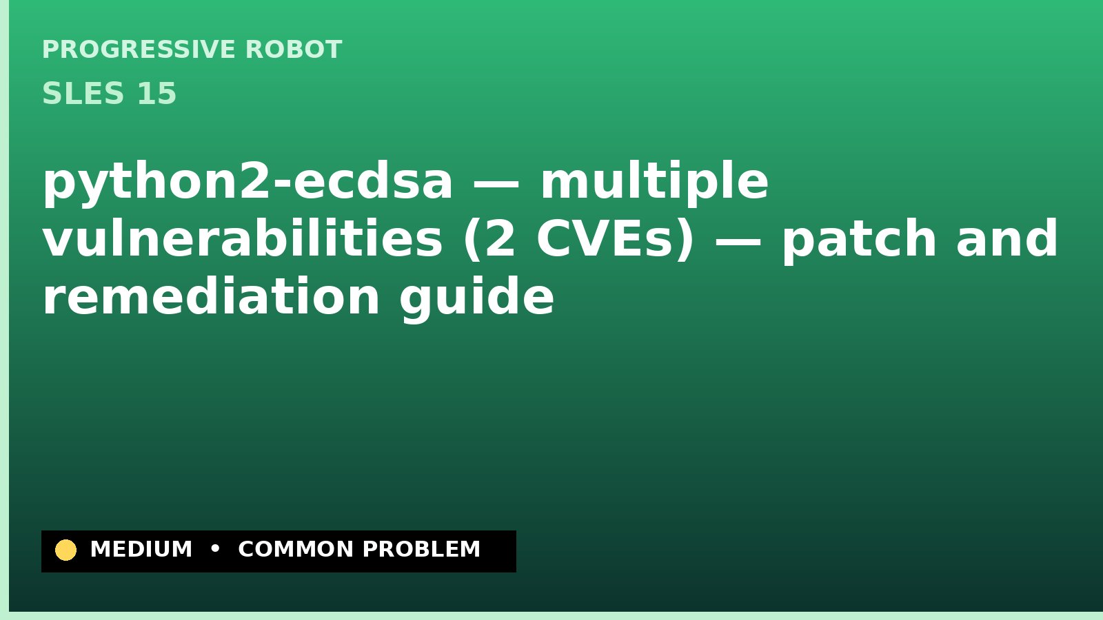 SLES 15 — python2-ecdsa — multiple vulnerabilities (2 CVEs) — patch and remediation guide — diagnosis and fix on SLES 15