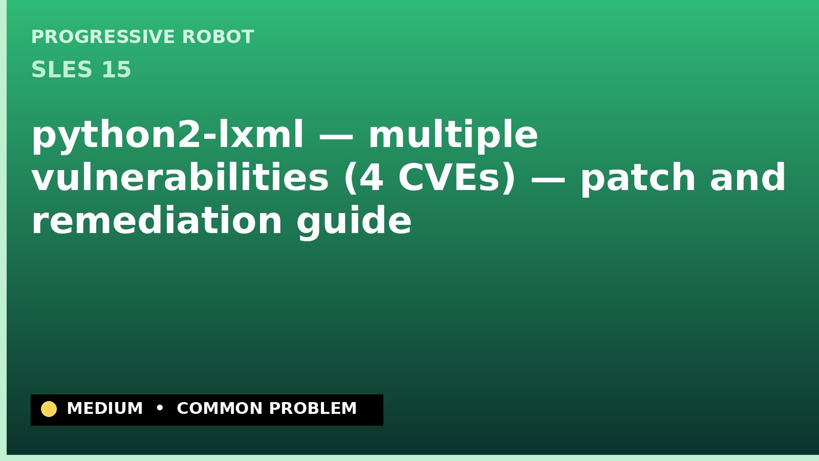 SLES 15 — python2-lxml — multiple vulnerabilities (4 CVEs) — patch and remediation guide — diagnosis and fix on SLES 15