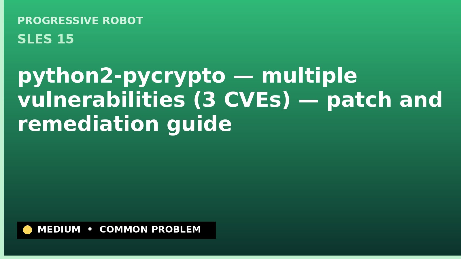 SLES 15 — python2-pycrypto — multiple vulnerabilities (3 CVEs) — patch and remediation guide — diagnosis and fix on SLES 15