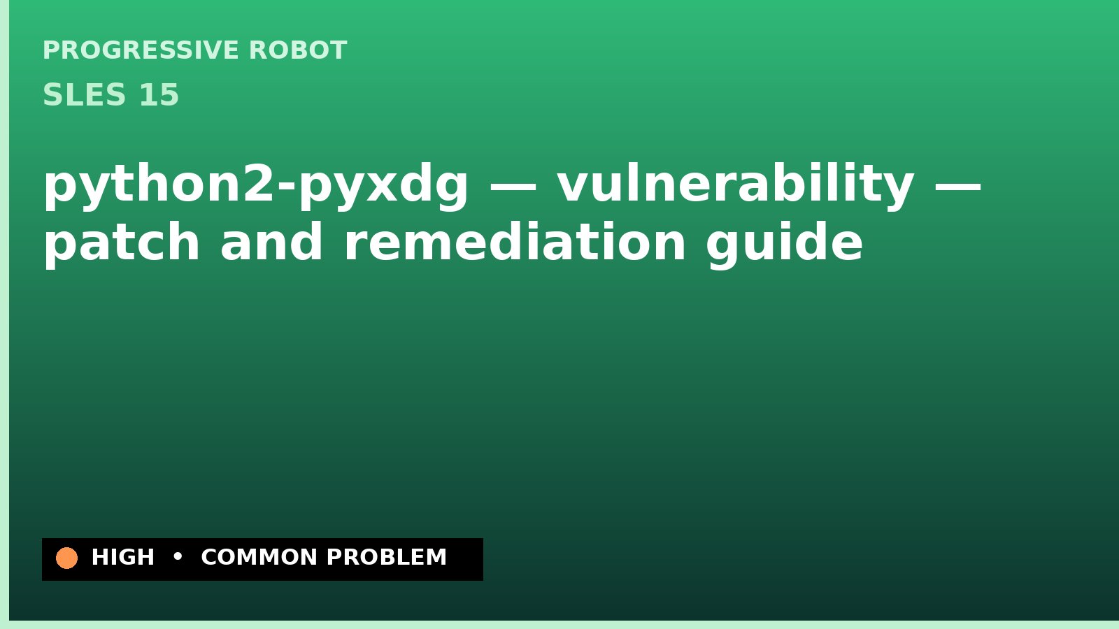 SLES 15 — python2-pyxdg — vulnerability — patch and remediation guide — diagnosis and fix on SLES 15