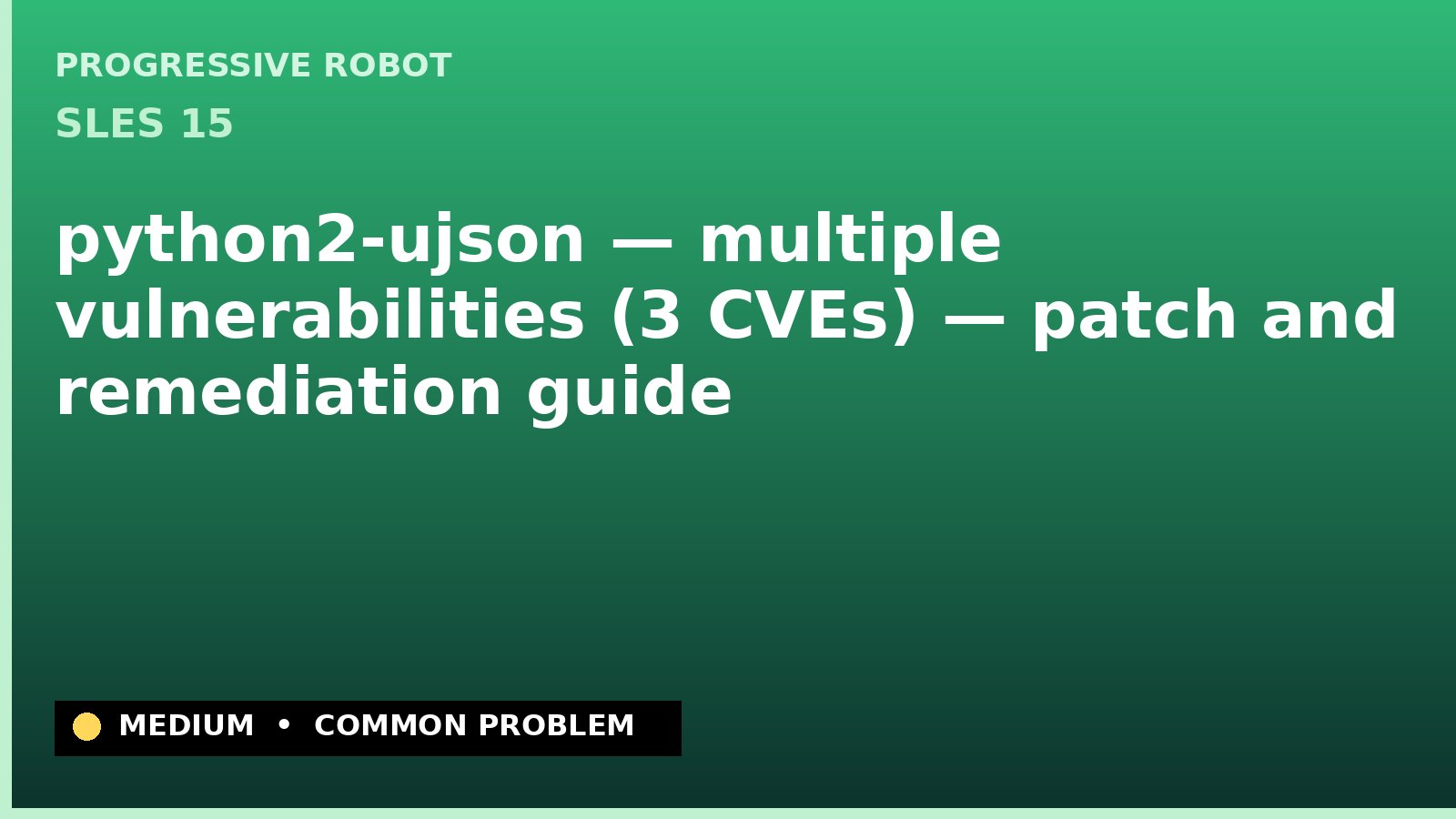 SLES 15 — python2-ujson — multiple vulnerabilities (3 CVEs) — patch and remediation guide — diagnosis and fix on SLES 15