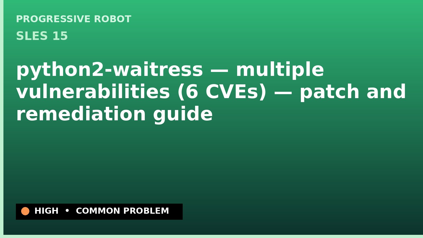 SLES 15 — python2-waitress — multiple vulnerabilities (6 CVEs) — patch and remediation guide — diagnosis and fix on SLES 15