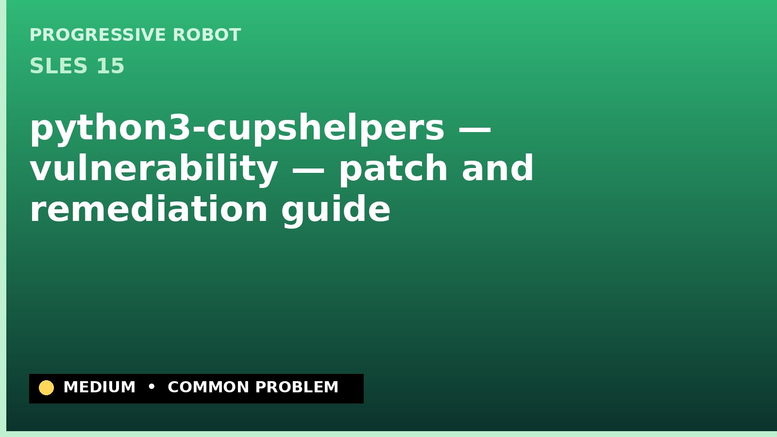 SLES 15 — python3-cupshelpers — vulnerability — patch and remediation guide — diagnosis and fix on SLES 15
