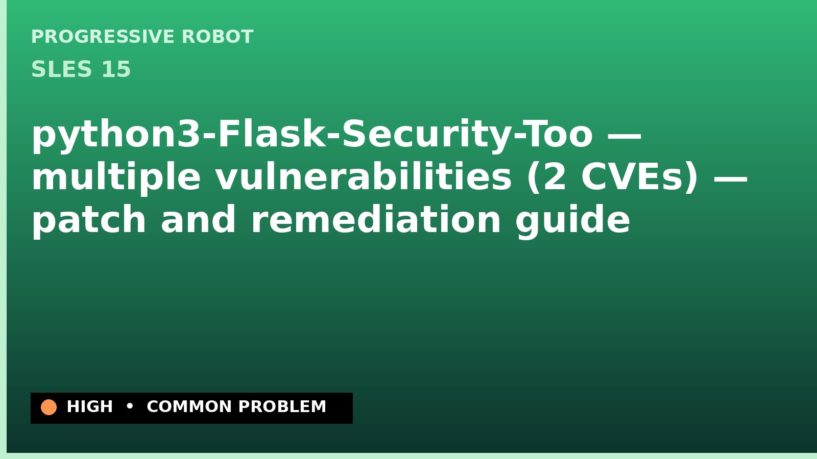 SLES 15 — python3-Flask-Security-Too — multiple vulnerabilities (2 CVEs) — patch and remediation guide — diagnosis and fix on SLES 15