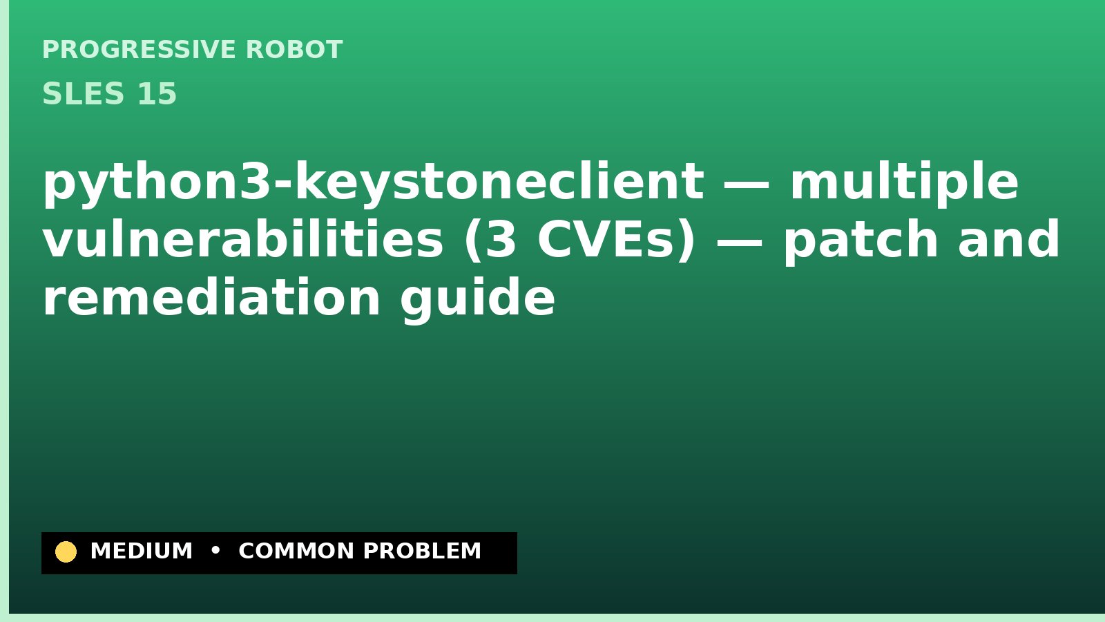 SLES 15 — python3-keystoneclient — multiple vulnerabilities (3 CVEs) — patch and remediation guide — diagnosis and fix on SLES 15