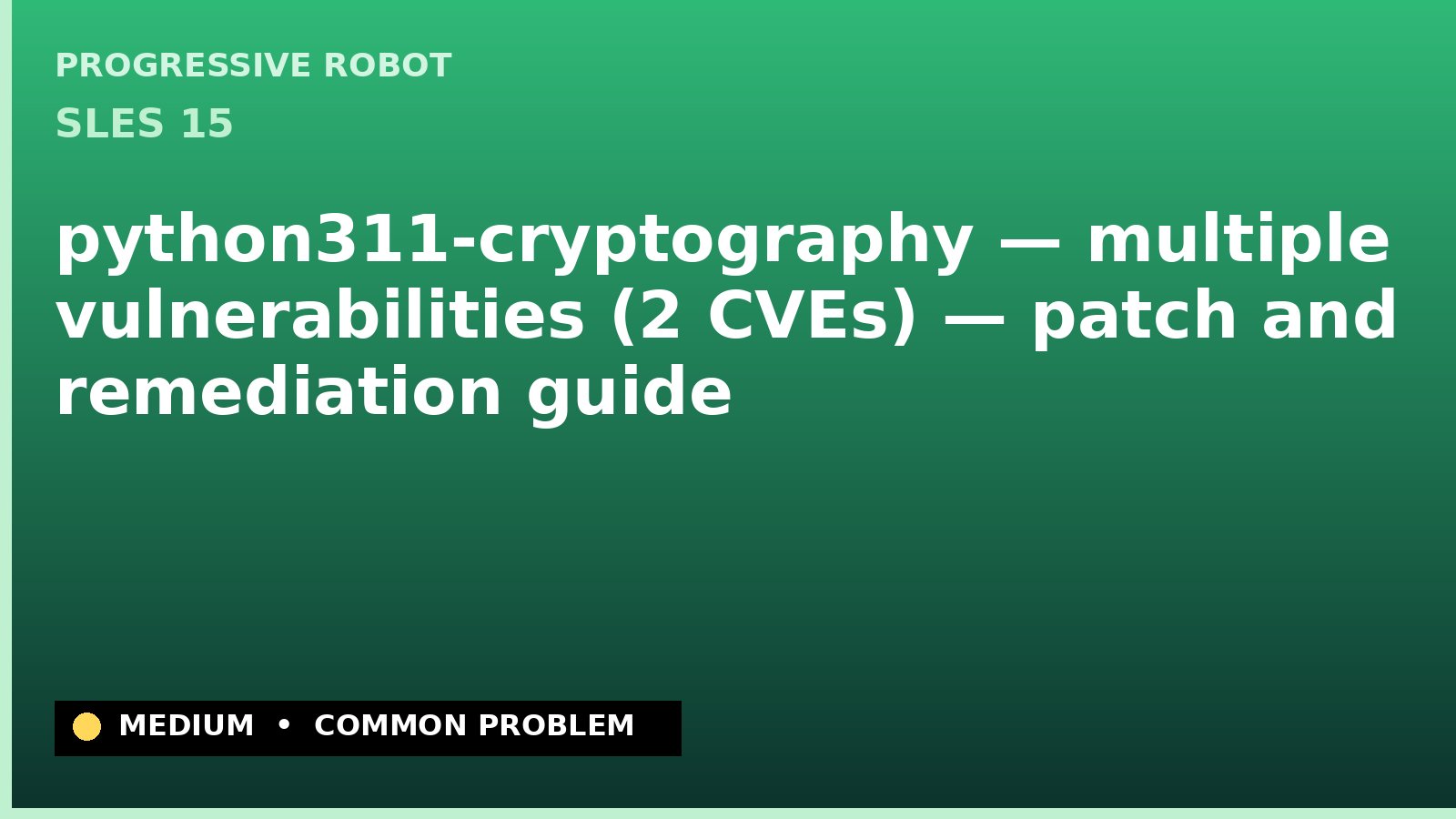 SLES 15 — python311-cryptography — multiple vulnerabilities (2 CVEs) — patch and remediation guide — diagnosis and fix on SLES 15