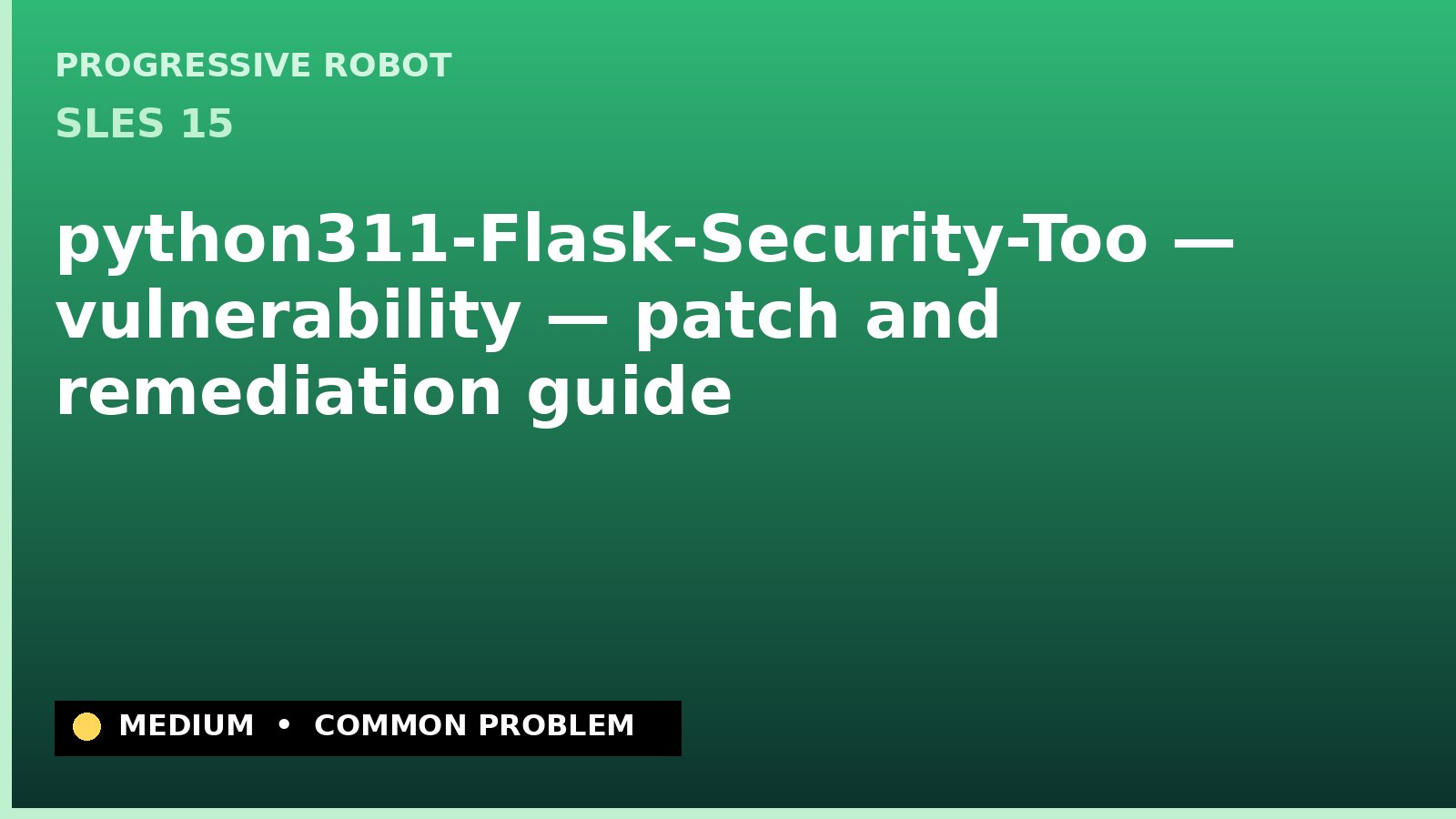 SLES 15 — python311-Flask-Security-Too — vulnerability — patch and remediation guide — diagnosis and fix on SLES 15