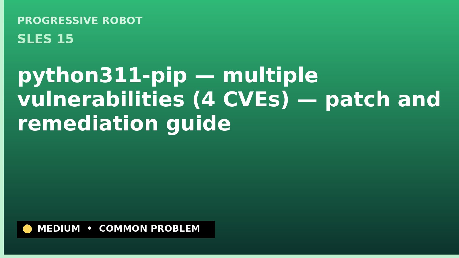 SLES 15 — python311-pip — multiple vulnerabilities (4 CVEs) — patch and remediation guide — diagnosis and fix on SLES 15