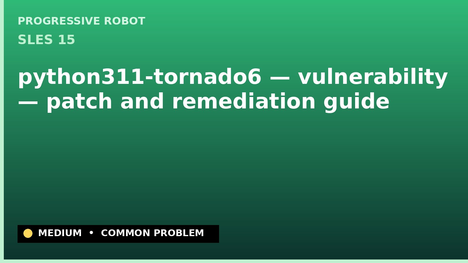 SLES 15 — python311-tornado6 — vulnerability — patch and remediation guide — diagnosis and fix on SLES 15