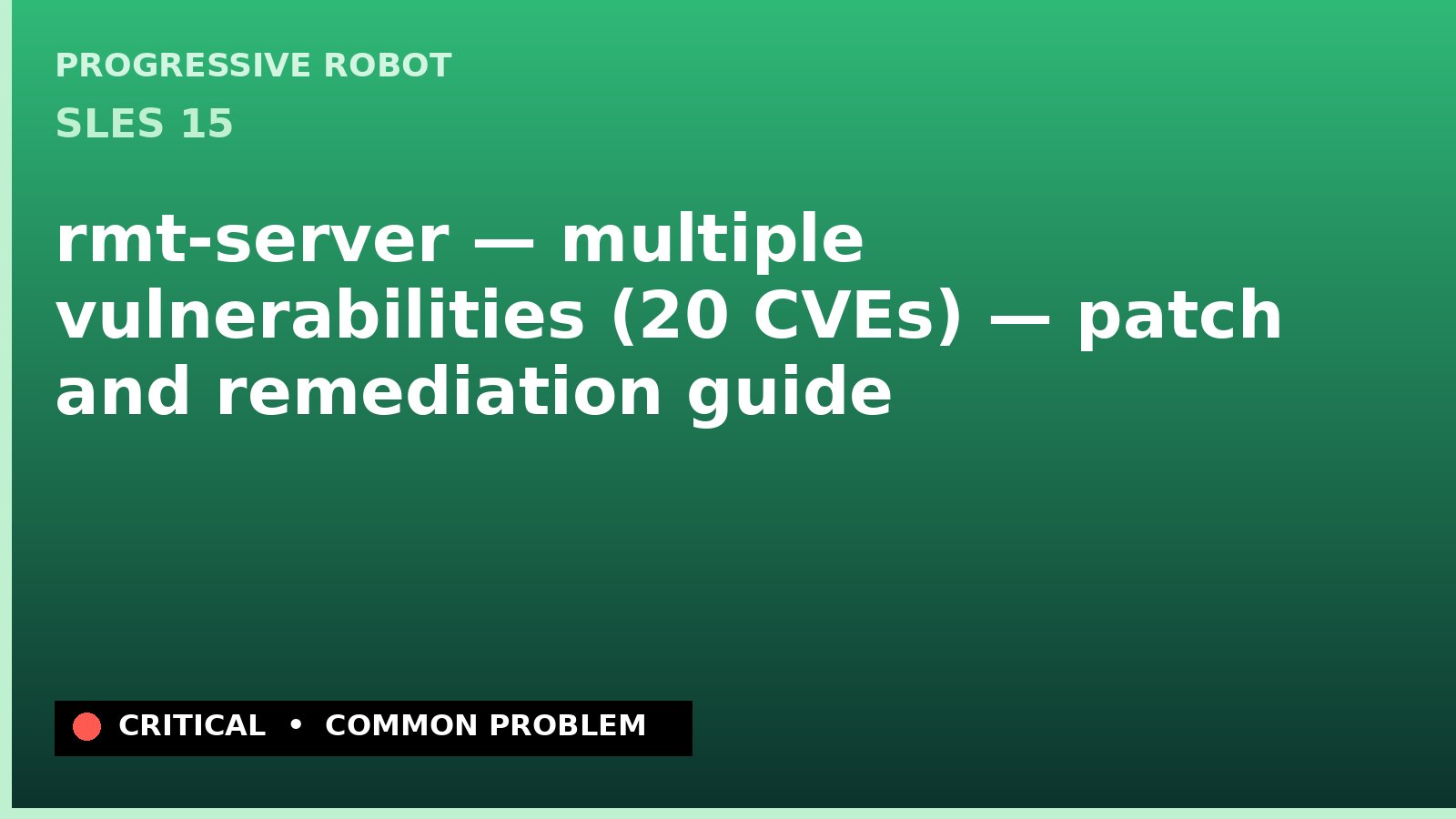 SLES 15 — rmt-server — multiple vulnerabilities (20 CVEs) — patch and remediation guide — diagnosis and fix on SLES 15