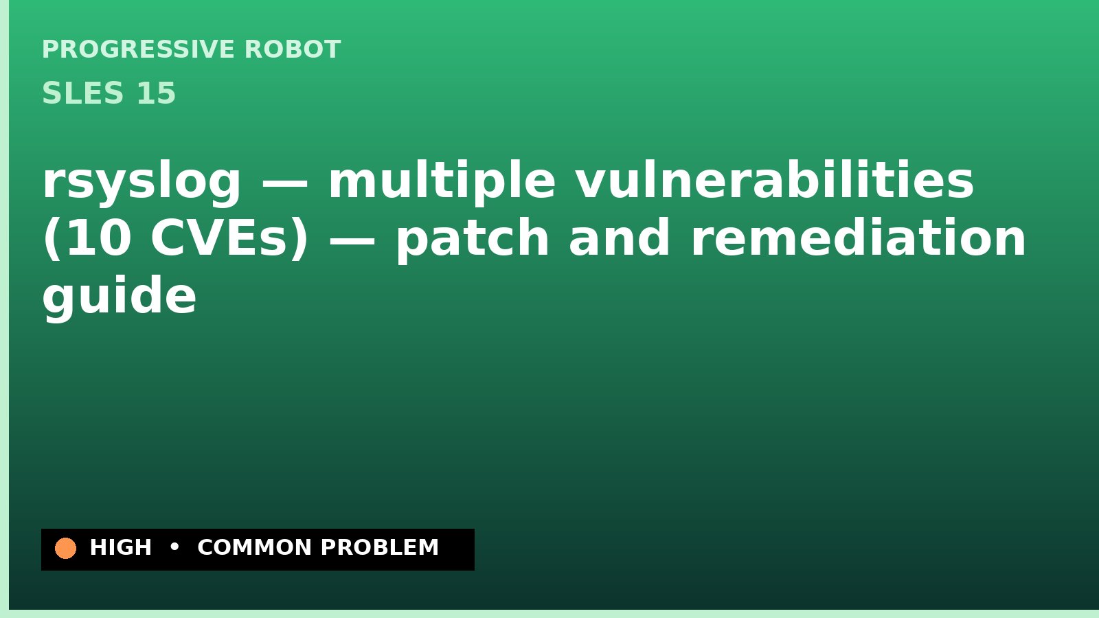SLES 15 — rsyslog — multiple vulnerabilities (10 CVEs) — patch and remediation guide — diagnosis and fix on SLES 15