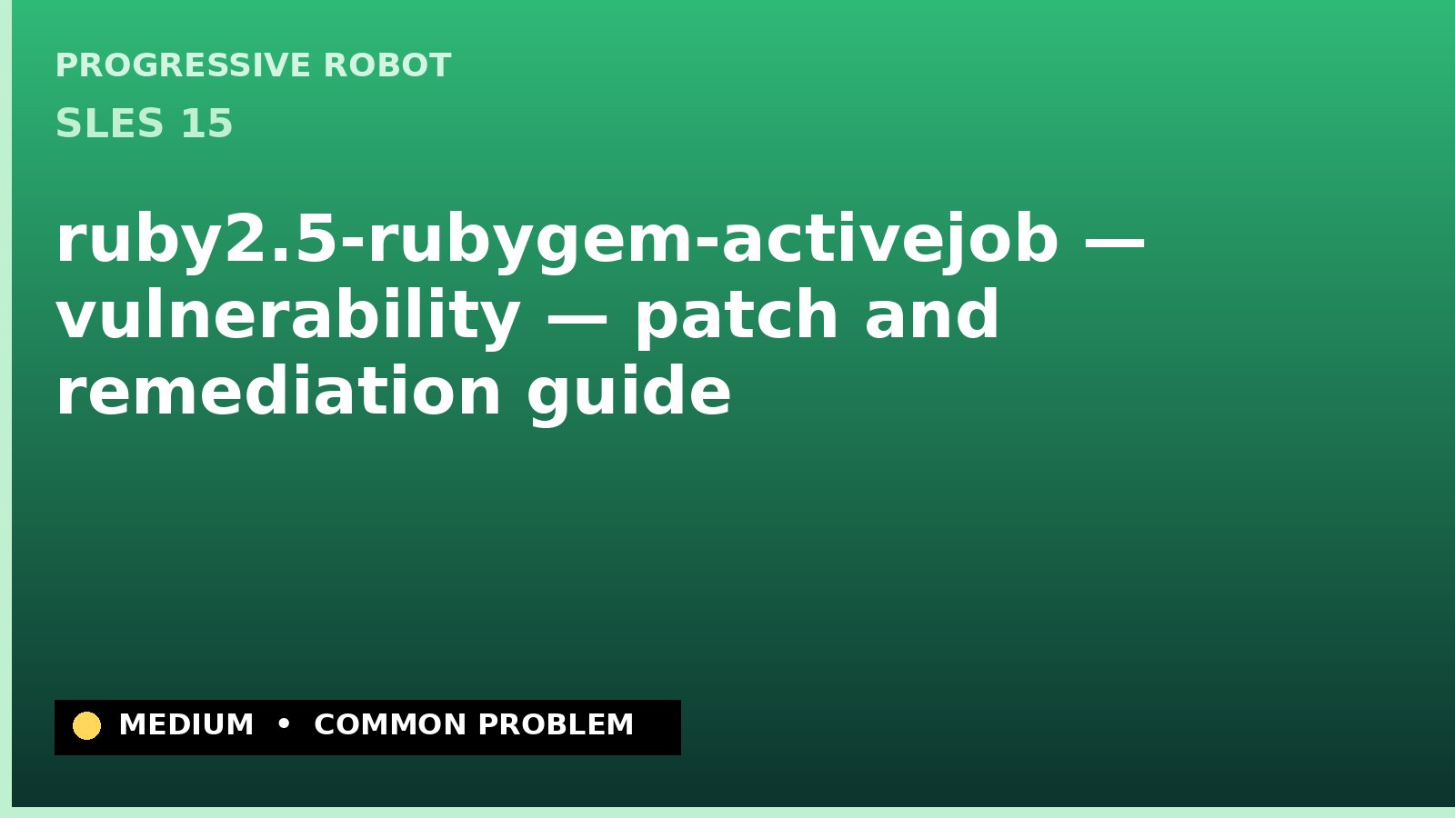 SLES 15 — ruby2.5-rubygem-activejob — vulnerability — patch and remediation guide — diagnosis and fix on SLES 15