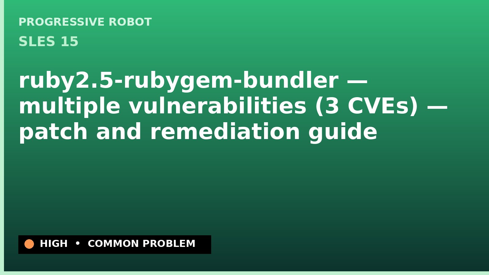 SLES 15 — ruby2.5-rubygem-bundler — multiple vulnerabilities (3 CVEs) — patch and remediation guide — diagnosis and fix on SLES 15
