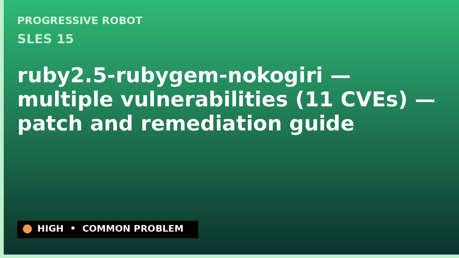SLES 15 — ruby2.5-rubygem-nokogiri — multiple vulnerabilities (11 CVEs) — patch and remediation guide — diagnosis and fix on SLES 15