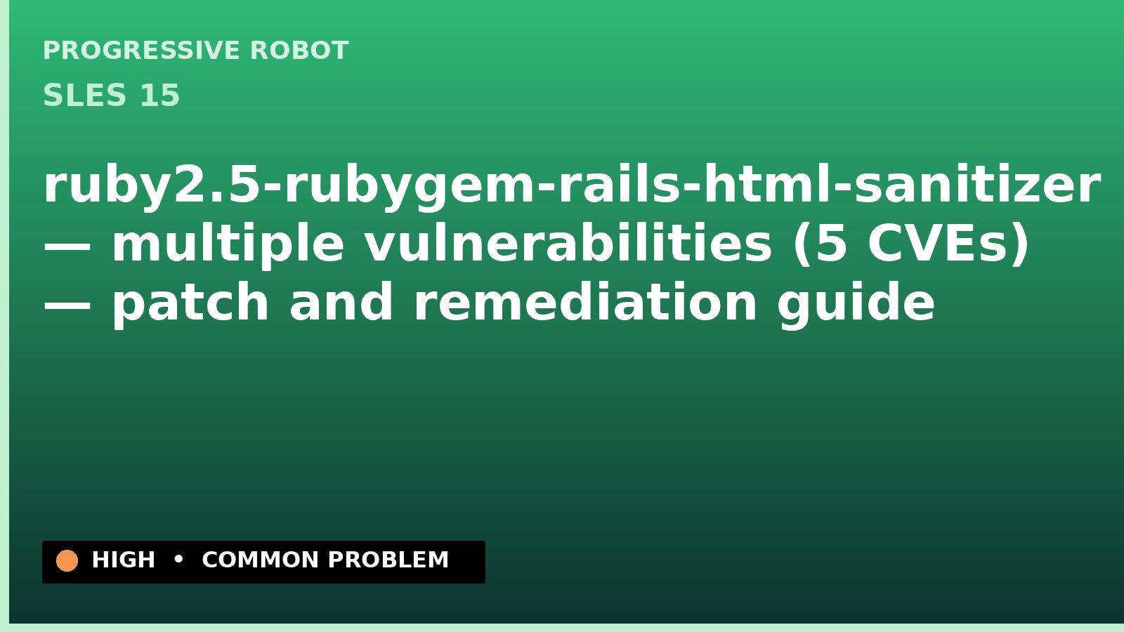 SLES 15 — ruby2.5-rubygem-rails-html-sanitizer — multiple vulnerabilities (5 CVEs) — patch and remediation guide — diagnosis and fix on SLES 15