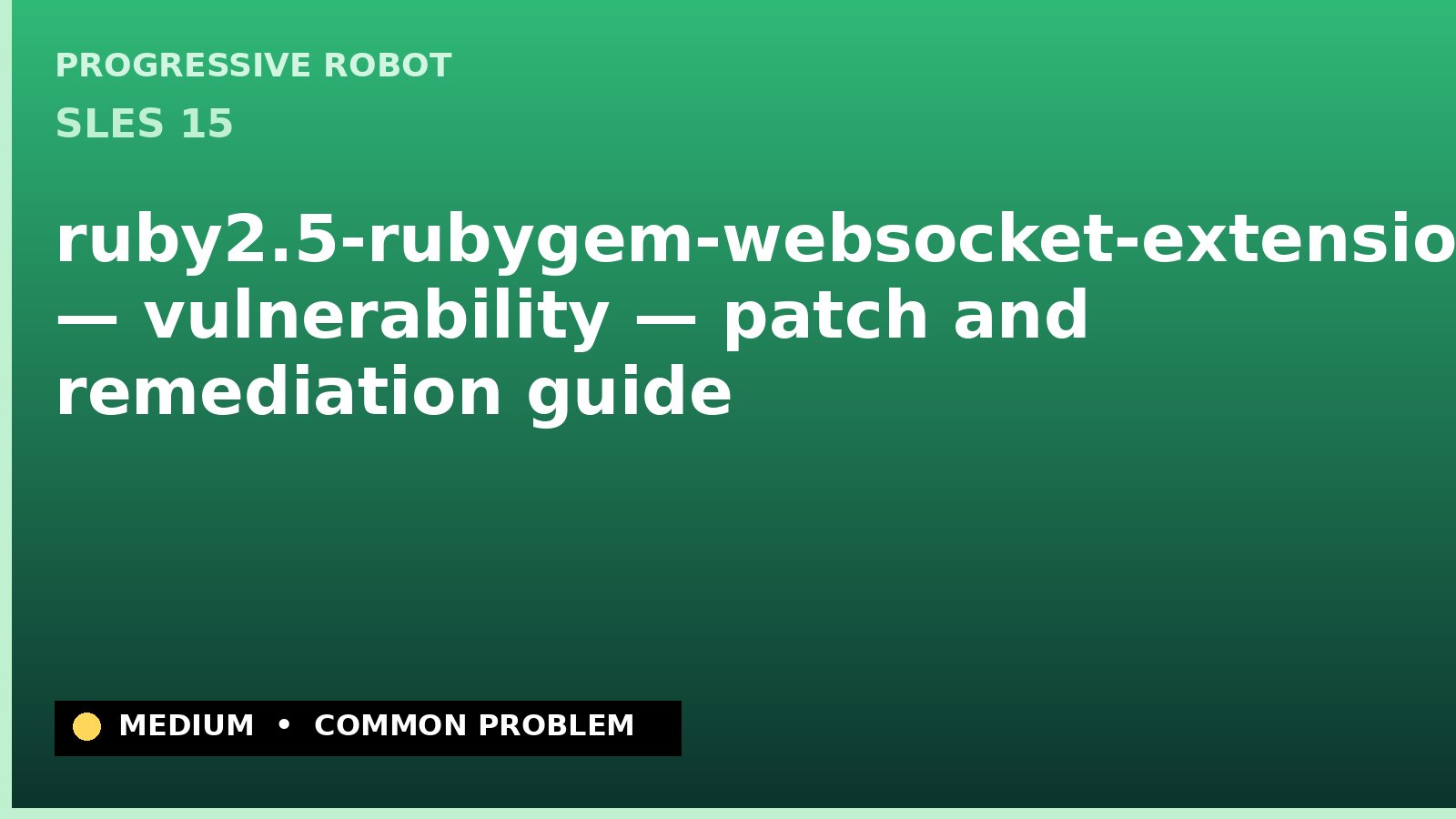 SLES 15 — ruby2.5-rubygem-websocket-extensions — vulnerability — patch and remediation guide — diagnosis and fix on SLES 15