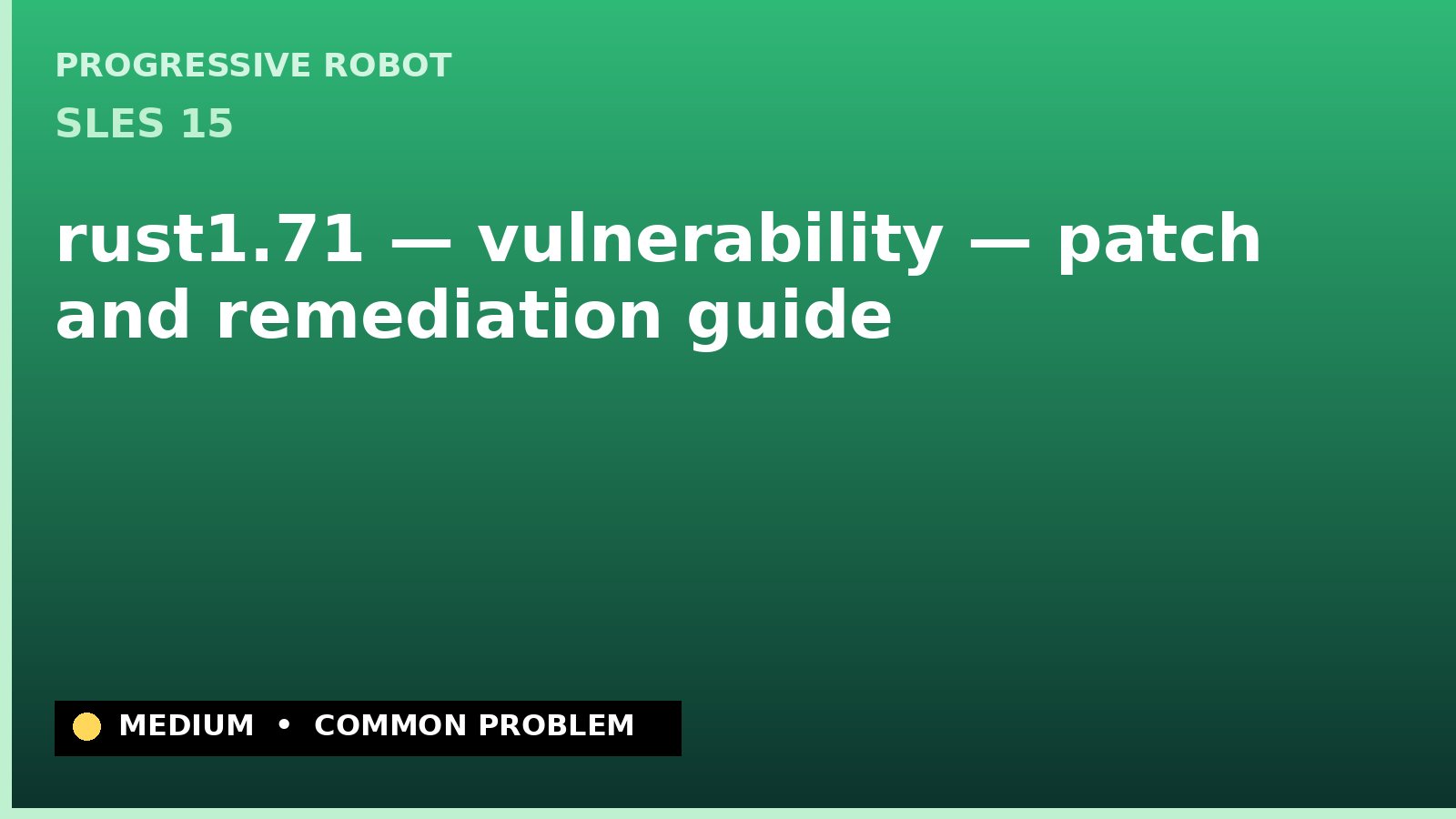 SLES 15 — rust1.71 — vulnerability — patch and remediation guide — diagnosis and fix on SLES 15