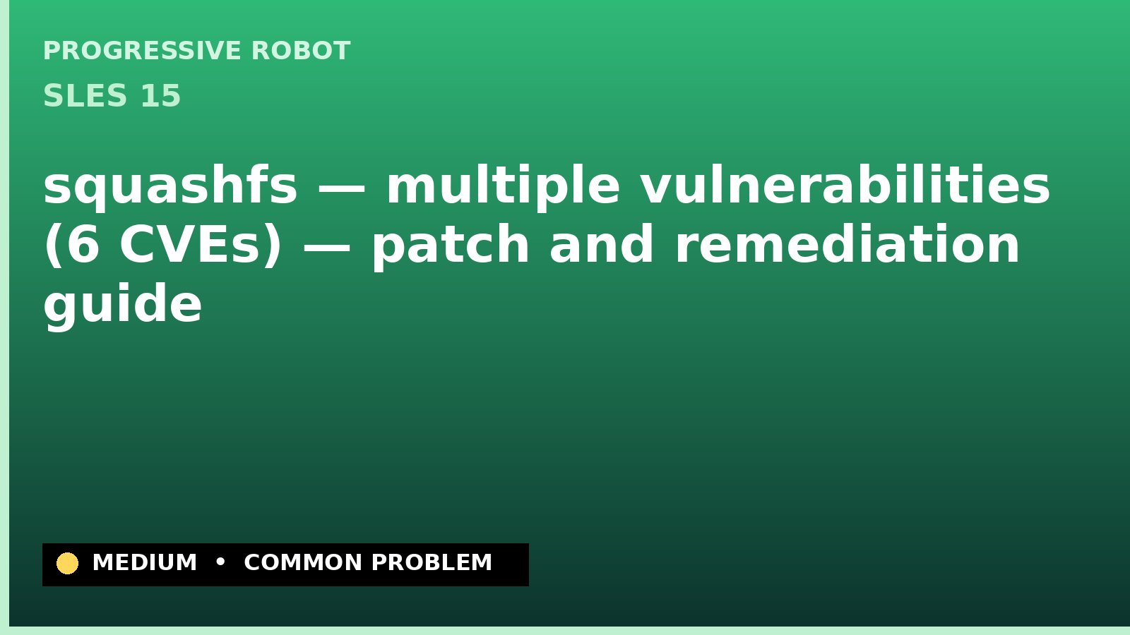 SLES 15 — squashfs — multiple vulnerabilities (6 CVEs) — patch and remediation guide — diagnosis and fix on SLES 15