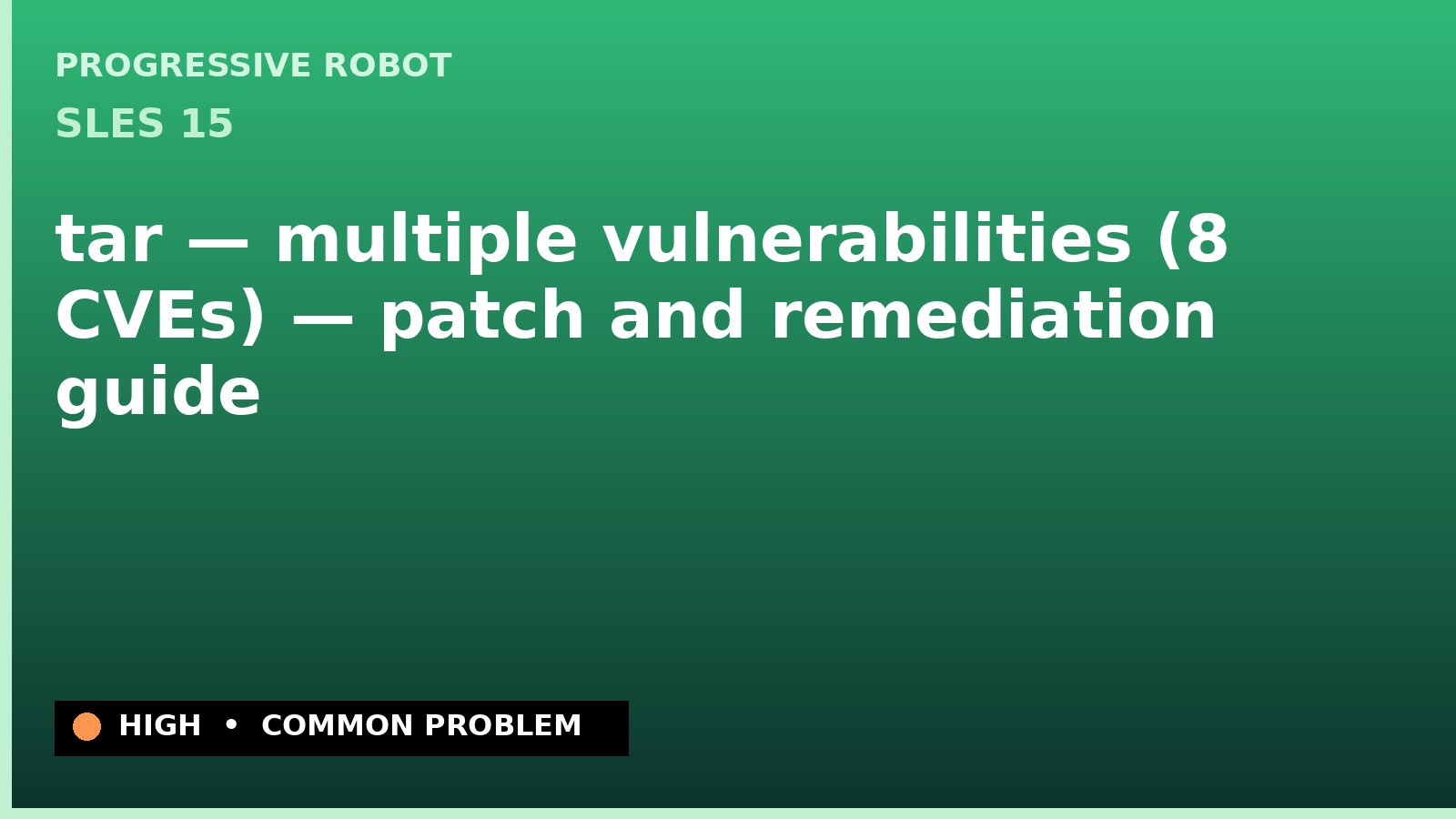 SLES 15 — tar — multiple vulnerabilities (8 CVEs) — patch and remediation guide — diagnosis and fix on SLES 15