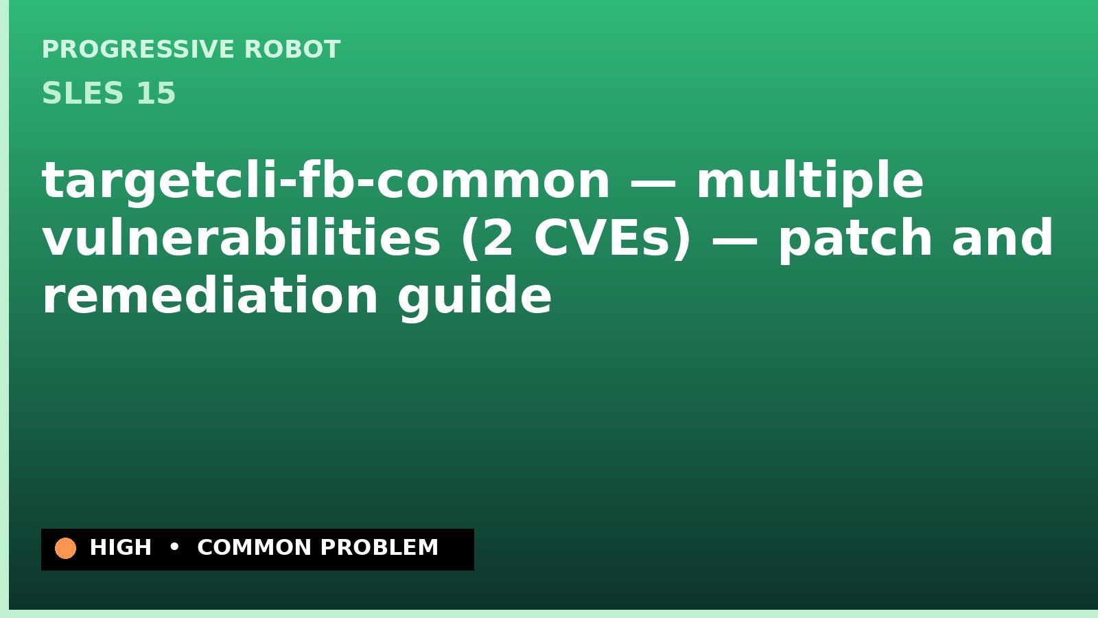 SLES 15 — targetcli-fb-common — multiple vulnerabilities (2 CVEs) — patch and remediation guide