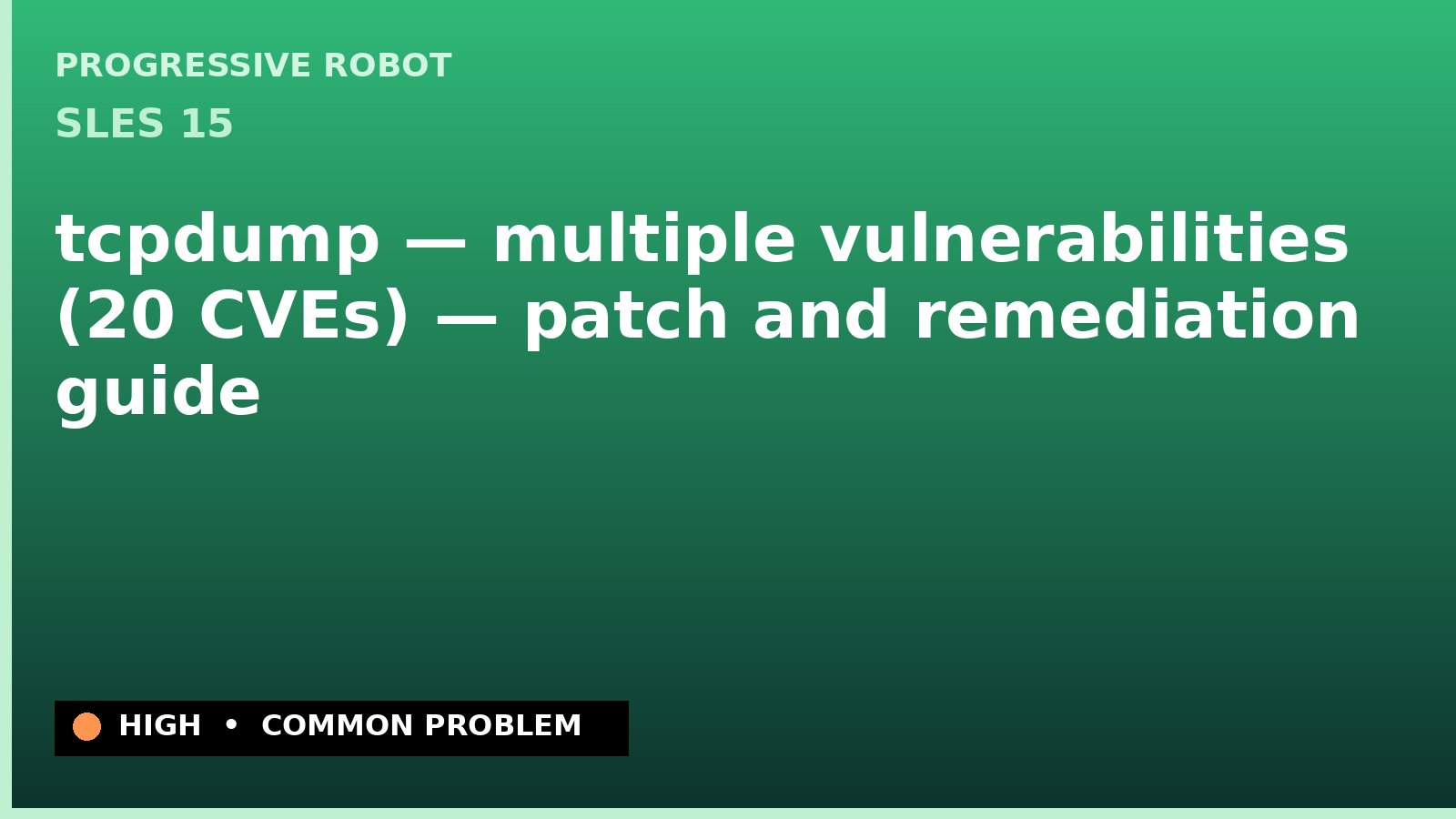 SLES 15 — tcpdump — multiple vulnerabilities (20 CVEs) — patch and remediation guide — diagnosis and fix on SLES 15