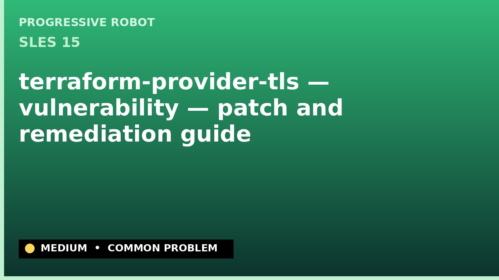 SLES 15 — terraform-provider-tls — vulnerability — patch and remediation guide — diagnosis and fix on SLES 15