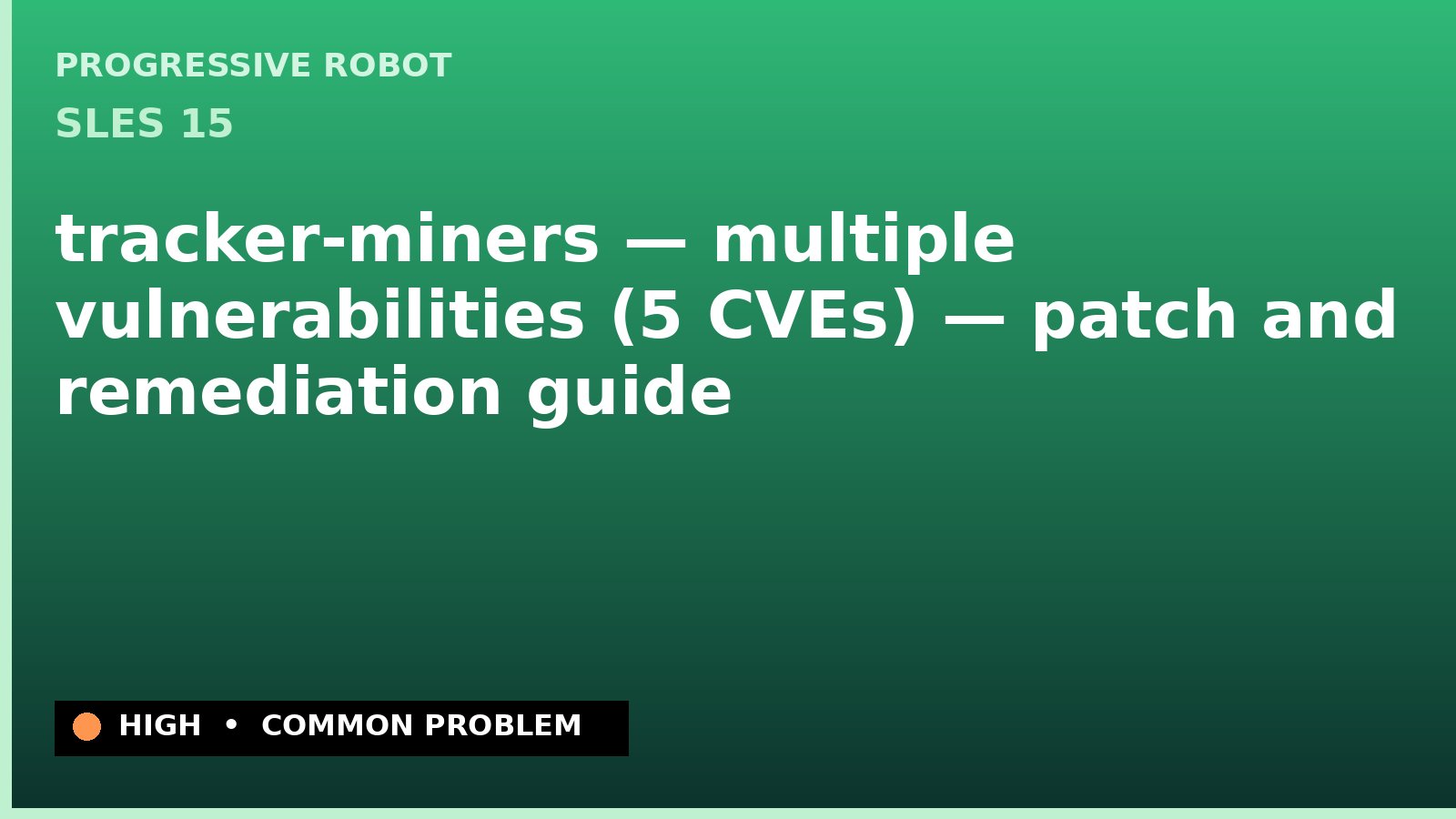 SLES 15 — tracker-miners — multiple vulnerabilities (5 CVEs) — patch and remediation guide — diagnosis and fix on SLES 15