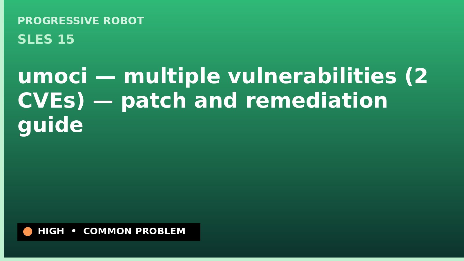 SLES 15 — umoci — multiple vulnerabilities (2 CVEs) — patch and remediation guide — diagnosis and fix on SLES 15