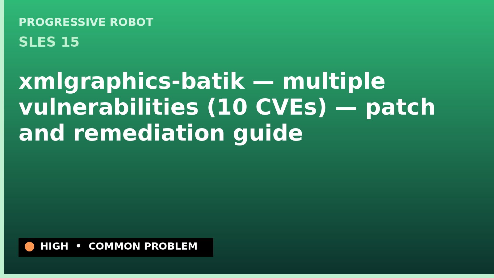 SLES 15 — xmlgraphics-batik — multiple vulnerabilities (10 CVEs) — patch and remediation guide — diagnosis and fix on SLES 15