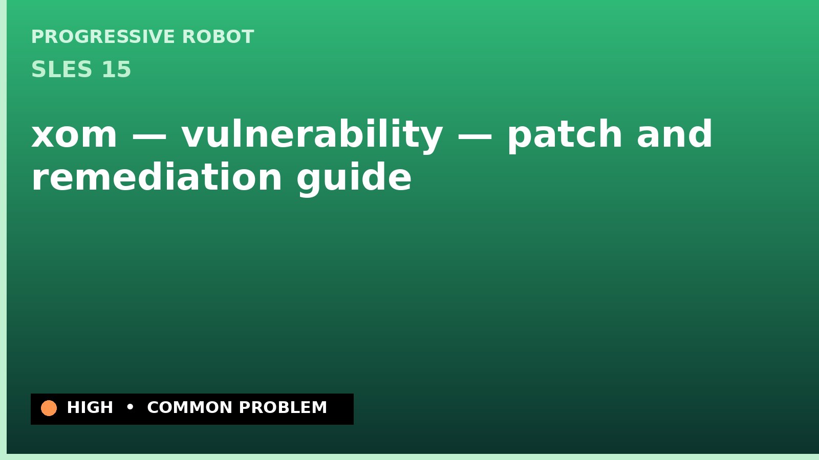 SLES 15 — xom — vulnerability — patch and remediation guide — diagnosis and fix on SLES 15