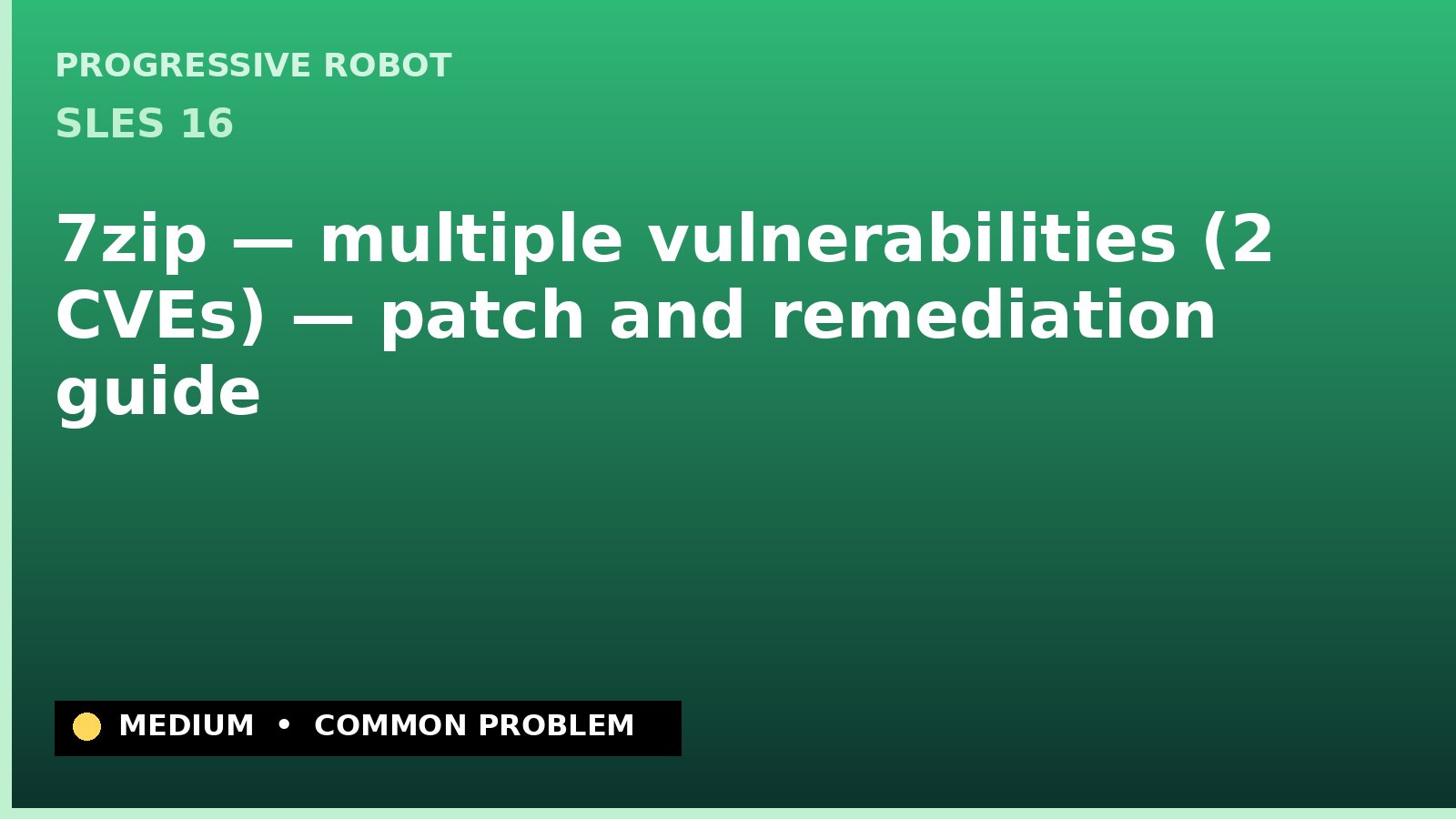 SLES 16 — 7zip — multiple vulnerabilities (2 CVEs) — patch and remediation guide — diagnosis and fix on SLES 16