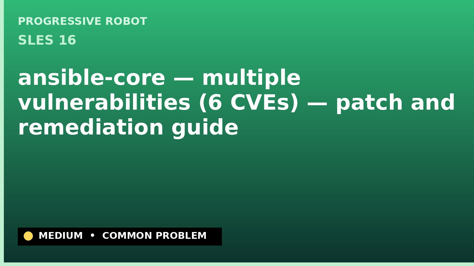 SLES 16 — ansible-core — multiple vulnerabilities (6 CVEs) — patch and remediation guide — diagnosis and fix on SLES 16