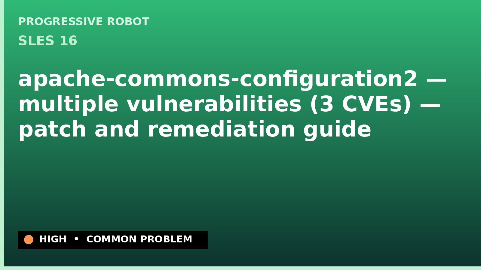 SLES 16 — apache-commons-configuration2 — multiple vulnerabilities (3 CVEs) — patch and remediation guide — diagnosis and fix on SLES 16