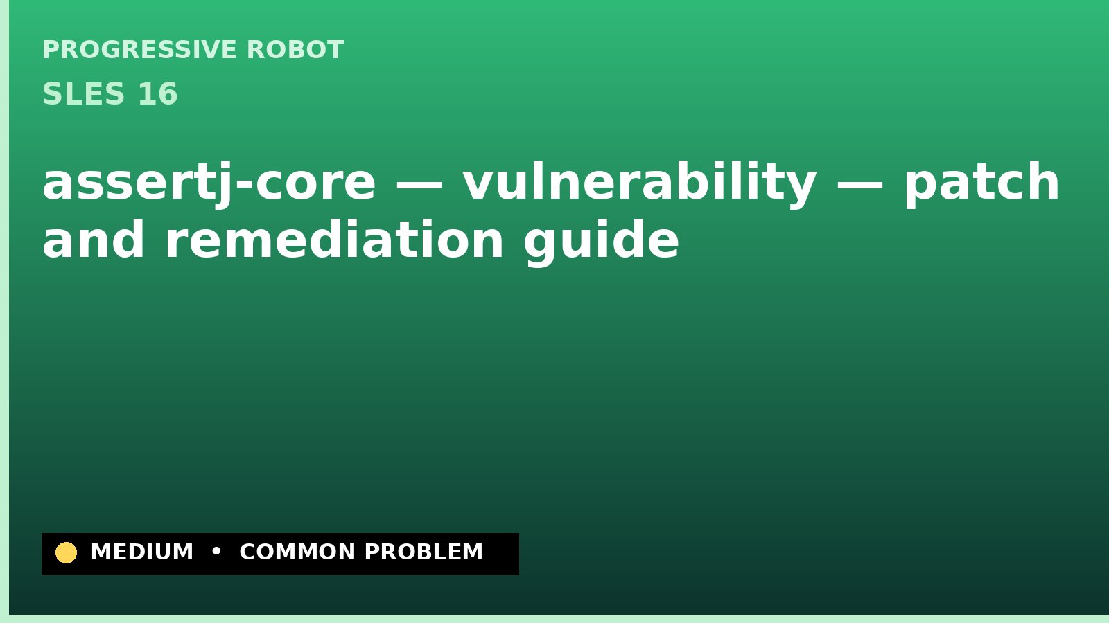 SLES 16 — assertj-core — vulnerability — patch and remediation guide — diagnosis and fix on SLES 16