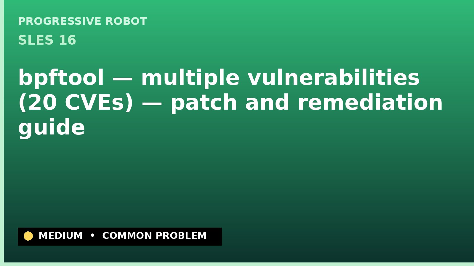 SLES 16 — bpftool — multiple vulnerabilities (20 CVEs) — patch and remediation guide — diagnosis and fix on SLES 16