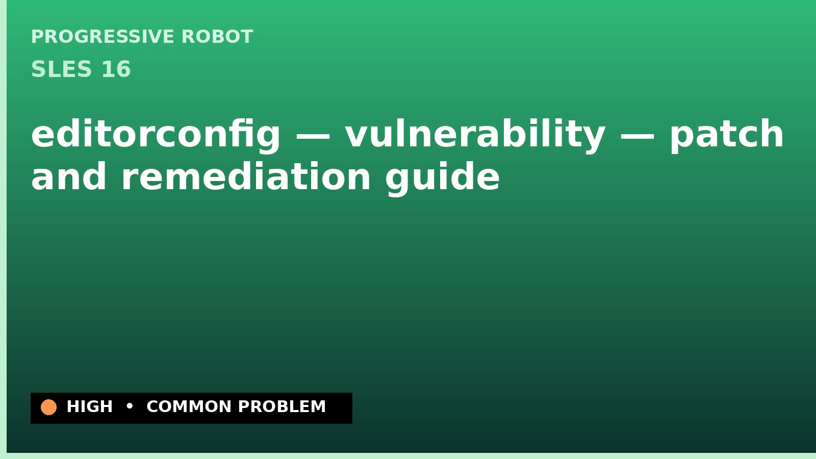SLES 16 — editorconfig — vulnerability — patch and remediation guide — diagnosis and fix on SLES 16