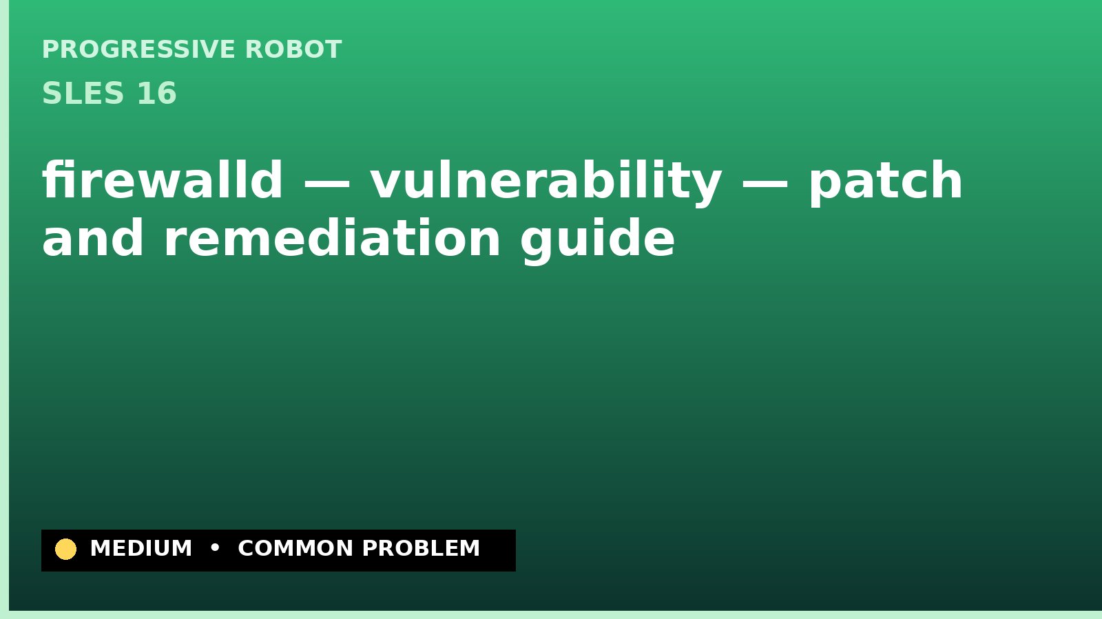 SLES 16 — firewalld — vulnerability — patch and remediation guide — diagnosis and fix on SLES 16