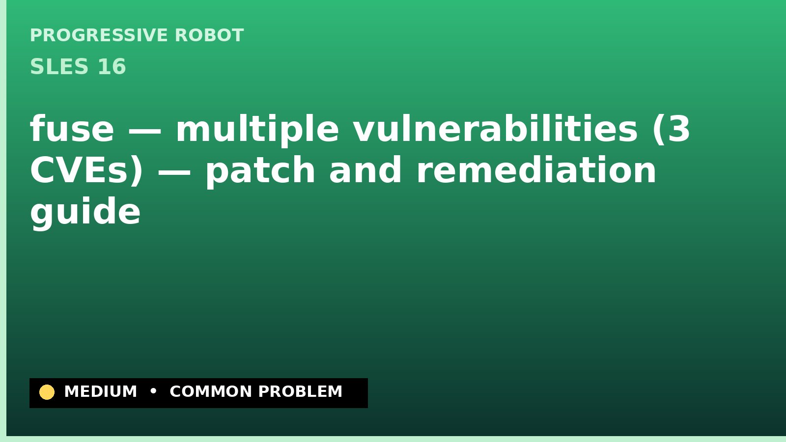 SLES 16 — fuse — multiple vulnerabilities (3 CVEs) — patch and remediation guide — diagnosis and fix on SLES 16