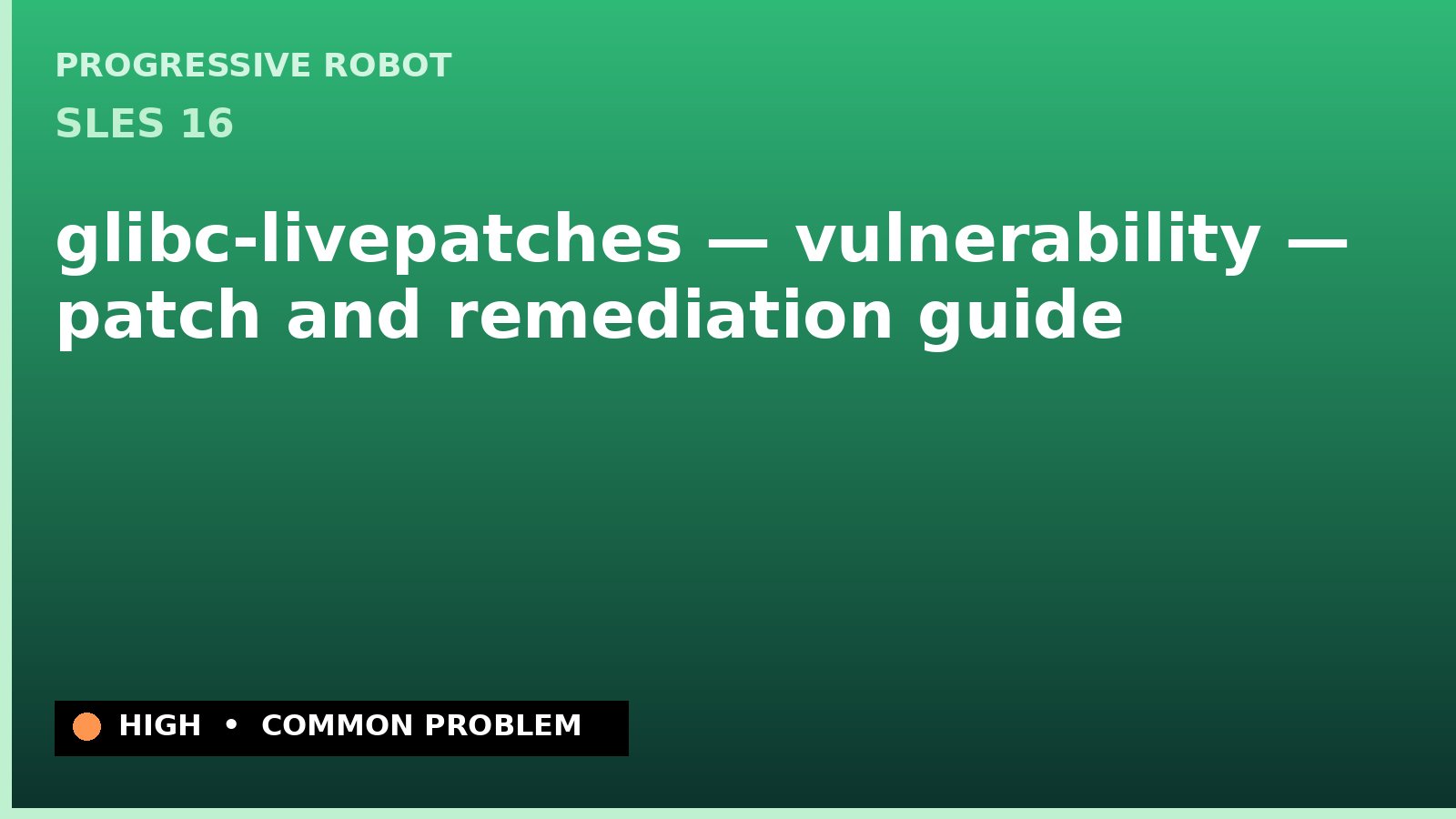 SLES 16 — glibc-livepatches — vulnerability — patch and remediation guide — diagnosis and fix on SLES 16