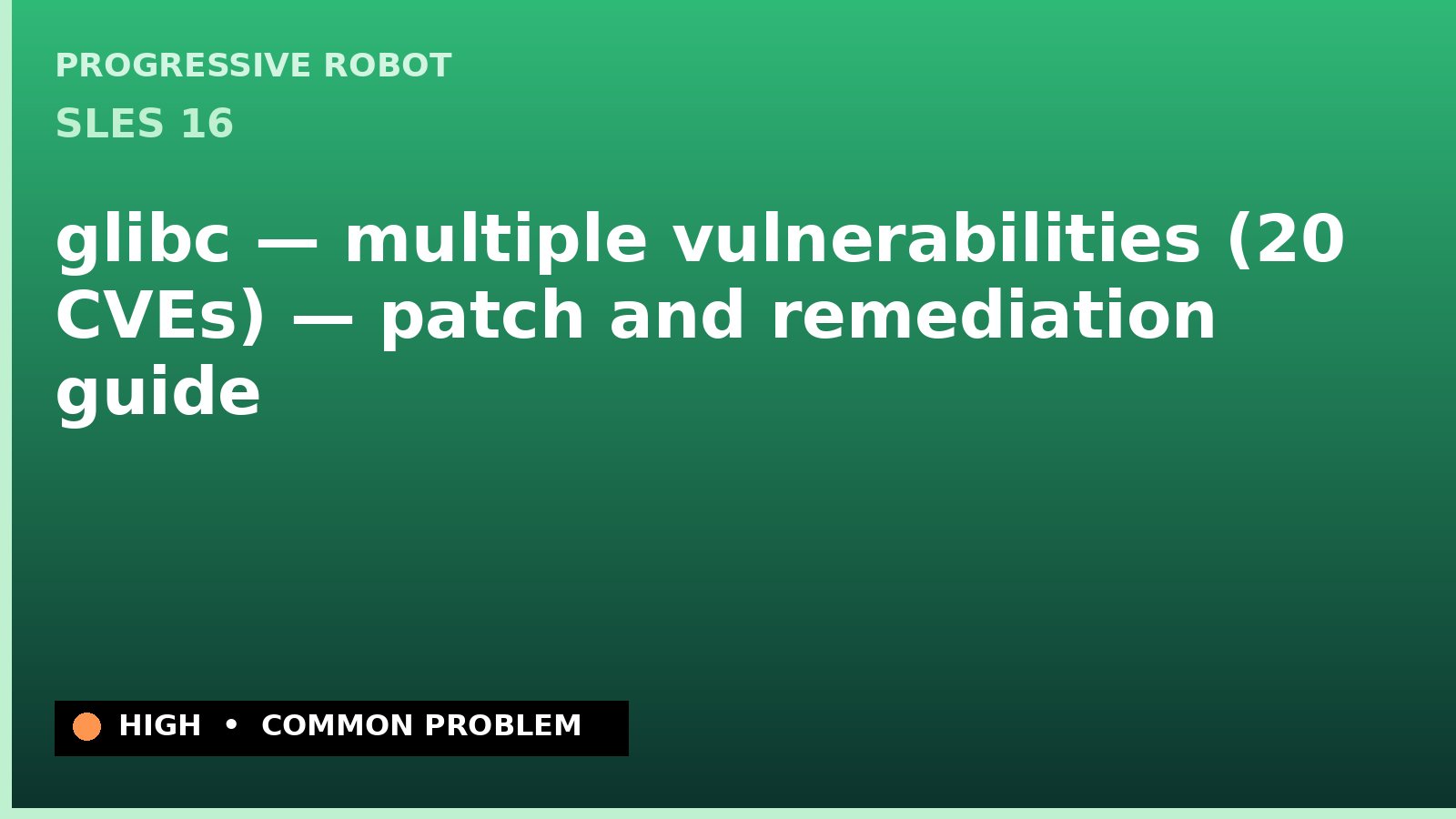 SLES 16 — glibc — multiple vulnerabilities (20 CVEs) — patch and remediation guide — diagnosis and fix on SLES 16