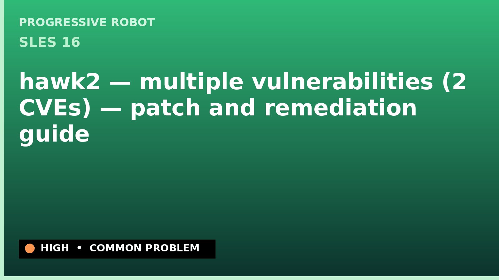 SLES 16 — hawk2 — multiple vulnerabilities (2 CVEs) — patch and remediation guide — diagnosis and fix on SLES 16