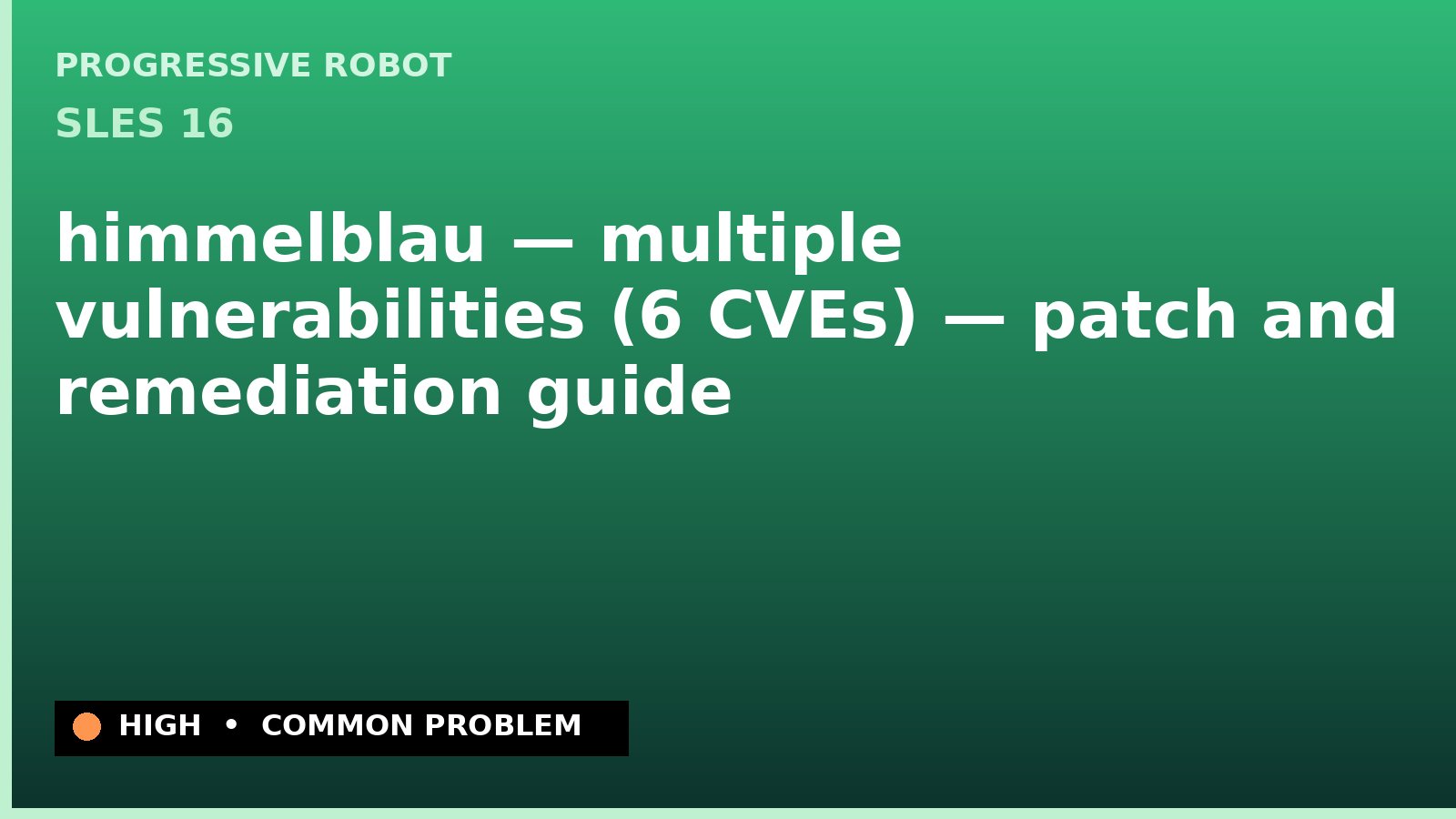 SLES 16 — himmelblau — multiple vulnerabilities (6 CVEs) — patch and remediation guide — diagnosis and fix on SLES 16