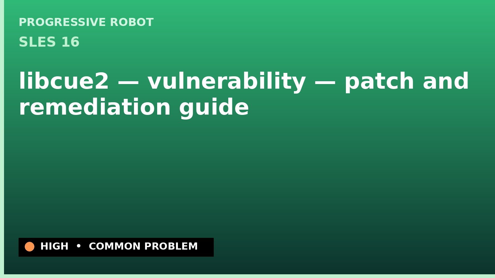 SLES 16 — libcue2 — vulnerability — patch and remediation guide — diagnosis and fix on SLES 16