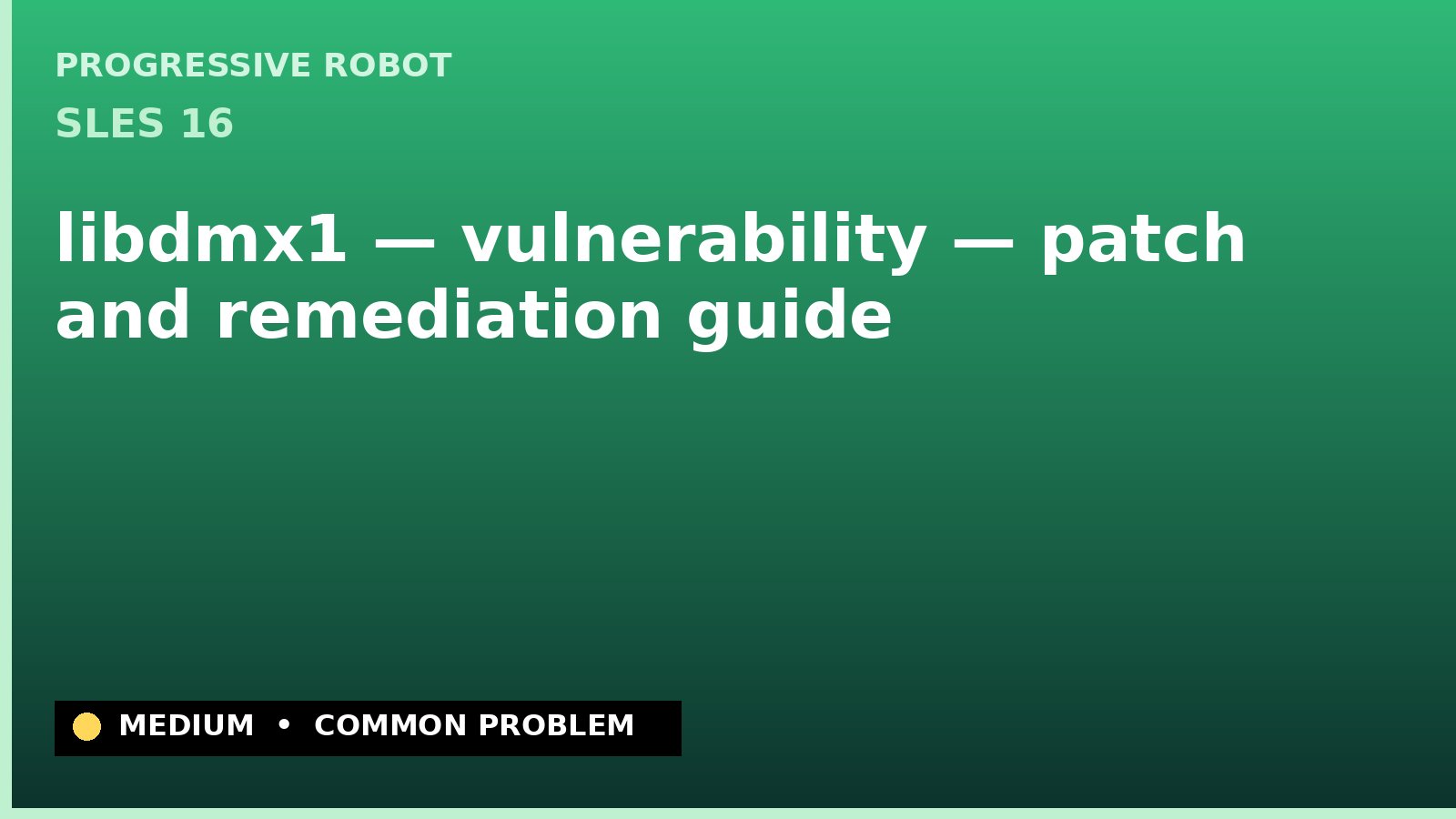 SLES 16 — libdmx1 — vulnerability — patch and remediation guide — diagnosis and fix on SLES 16