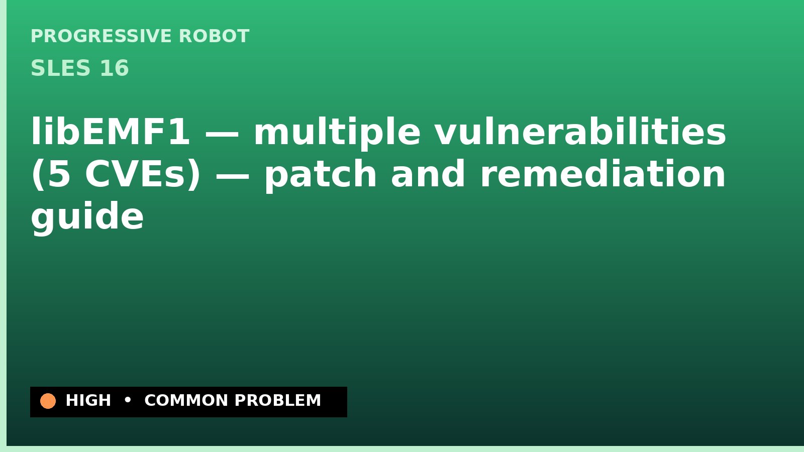 SLES 16 — libEMF1 — multiple vulnerabilities (5 CVEs) — patch and remediation guide — diagnosis and fix on SLES 16