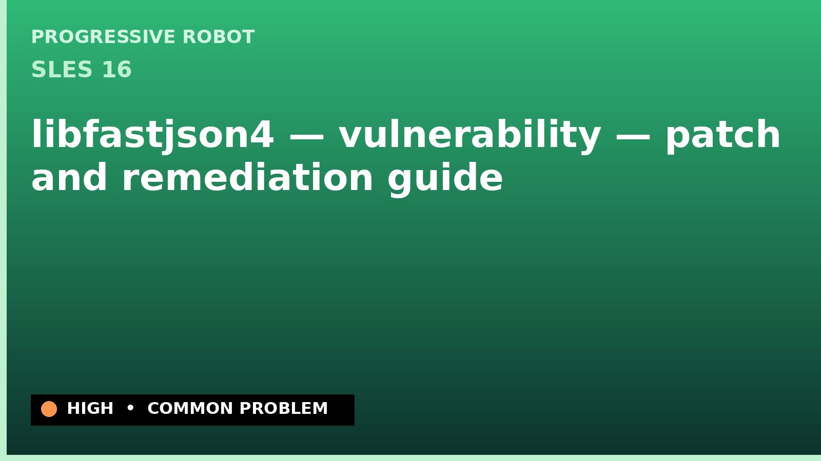SLES 16 — libfastjson4 — vulnerability — patch and remediation guide — diagnosis and fix on SLES 16