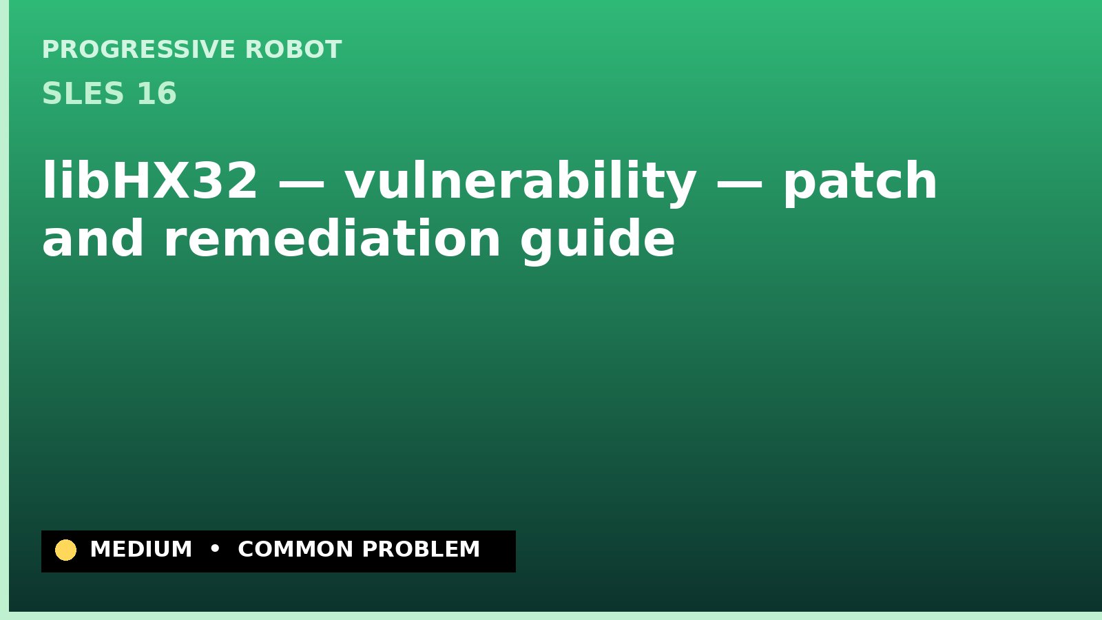 SLES 16 — libHX32 — vulnerability — patch and remediation guide — diagnosis and fix on SLES 16