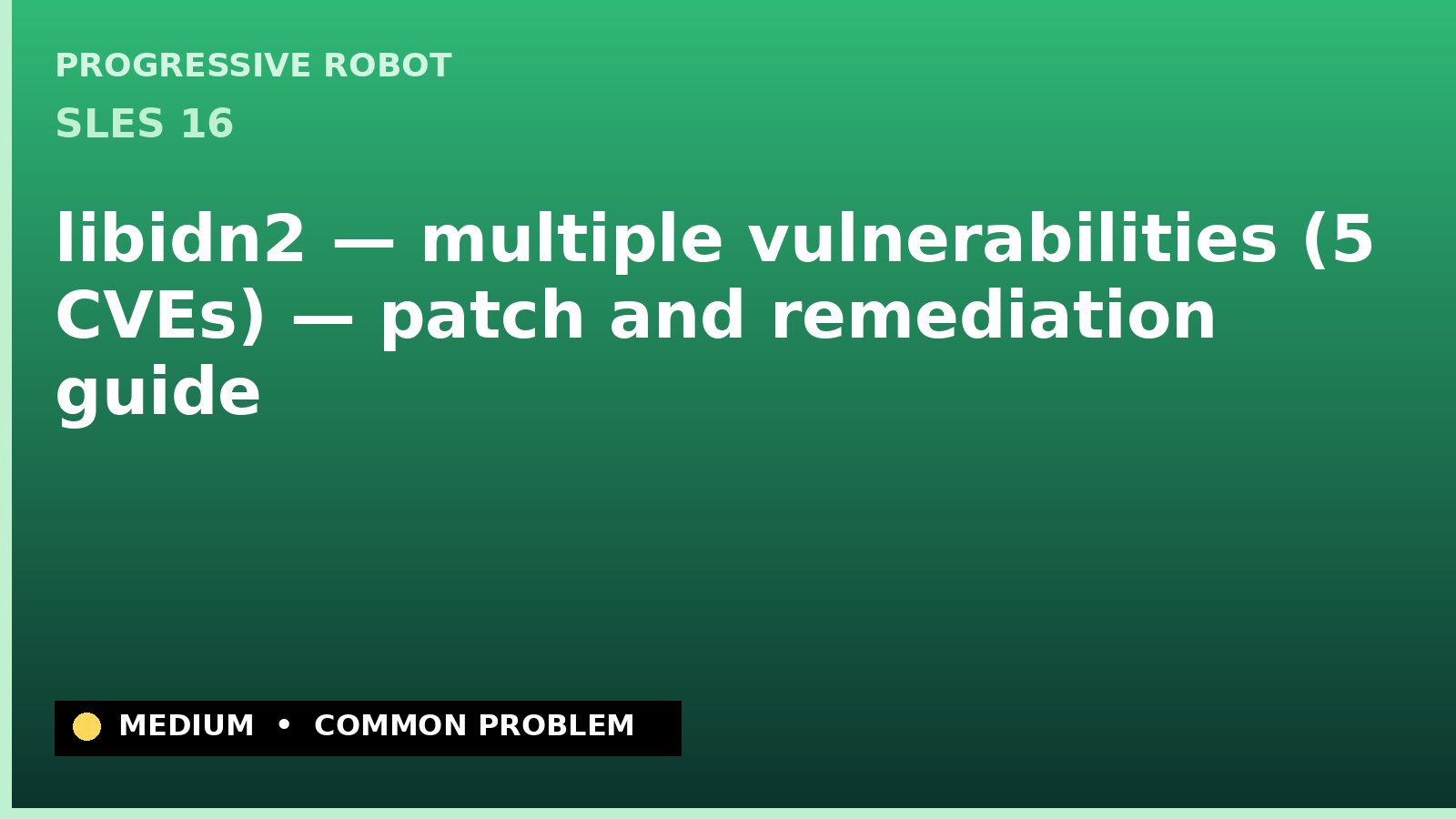 SLES 16 — libidn2 — multiple vulnerabilities (5 CVEs) — patch and remediation guide