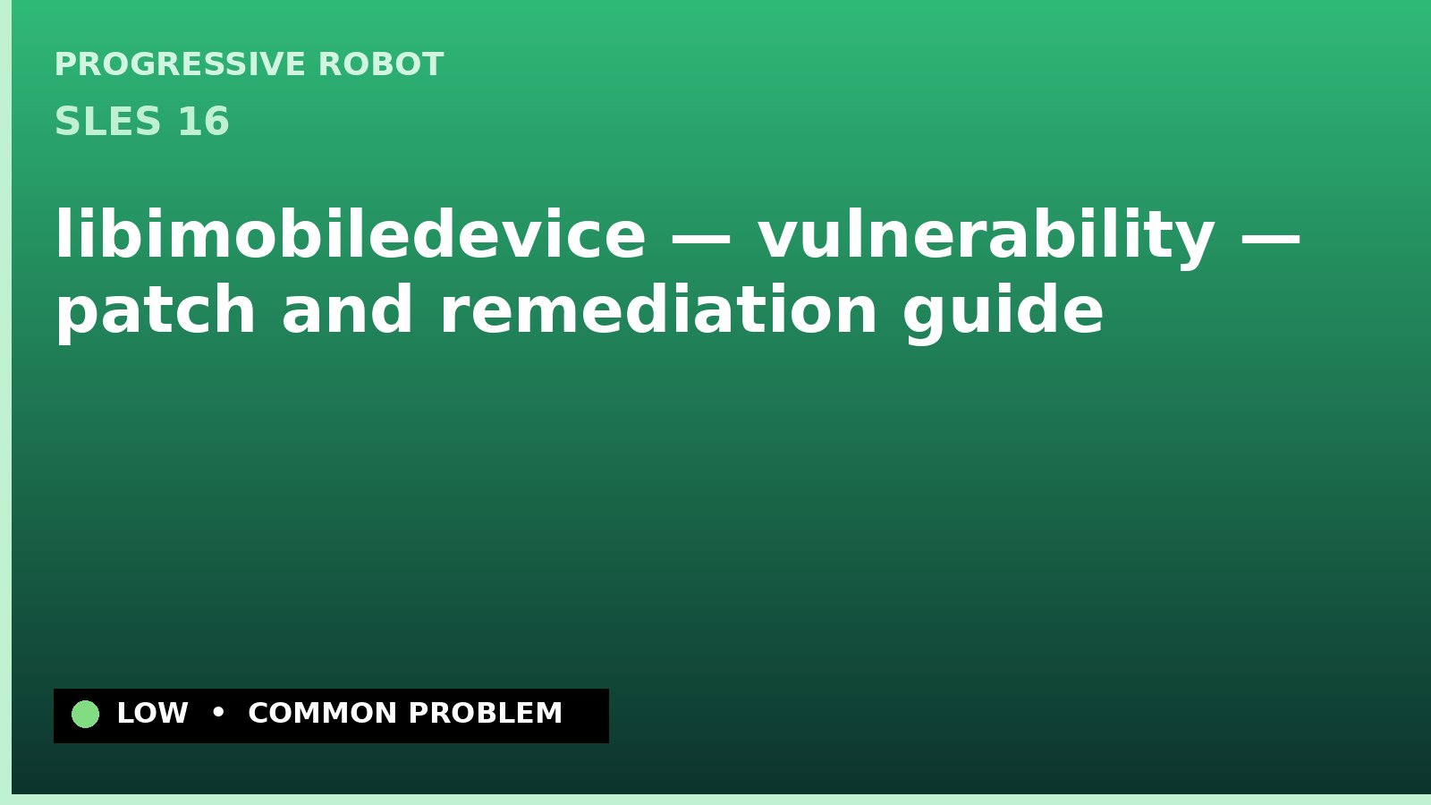 SLES 16 — libimobiledevice — vulnerability — patch and remediation guide — diagnosis and fix on SLES 16