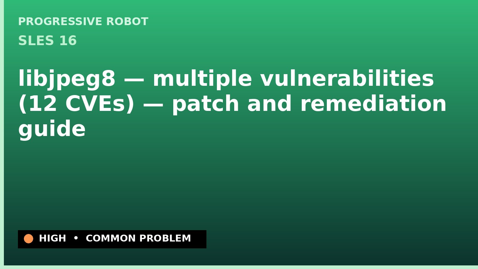 SLES 16 — libjpeg8 — multiple vulnerabilities (12 CVEs) — patch and remediation guide — diagnosis and fix on SLES 16